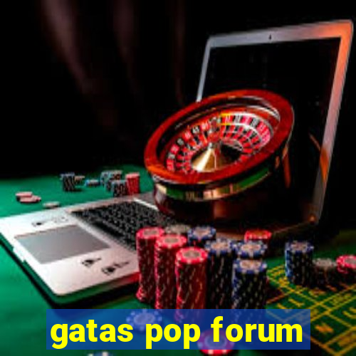gatas pop forum